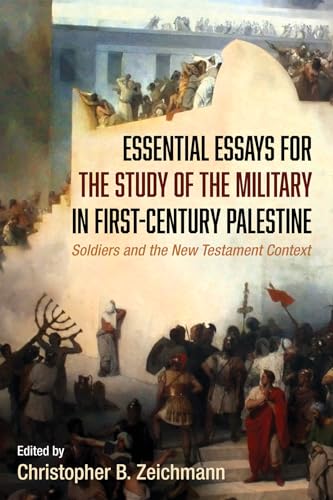 Essential Essays for the Study of the Military in First-Century Palestine: Soldiers and the New Testament Context von Pickwick Publications