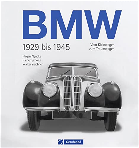 BMW 1929 bis 1945. Vom Kleinwagen zum Traumwagen. Ein spannendes Kapitel der BMW-Geschichte endlich in seiner Gesamtheit. Ein Bildband mit vielen ... und Plänen: Vom Kleinwagen zum Traumauto von GeraMond