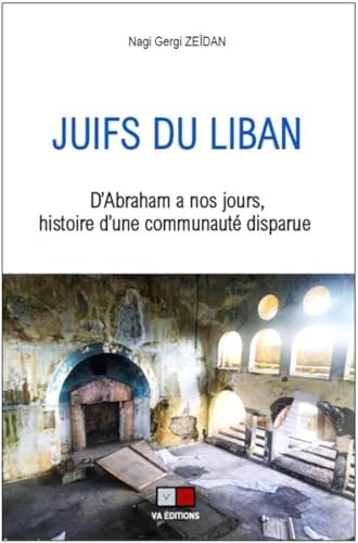 Juifs du Liban: D'Abraham à nos jours, histoire d'une communauté disparue