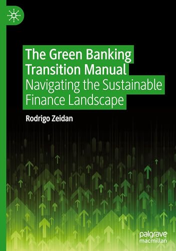The Green Banking Transition Manual: Navigating the Sustainable Finance Landscape von Palgrave Macmillan
