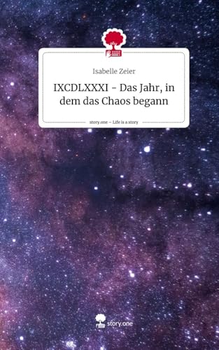 IXCDLXXXI - Das Jahr, in dem das Chaos begann. Life is a Story - story.one von story.one publishing