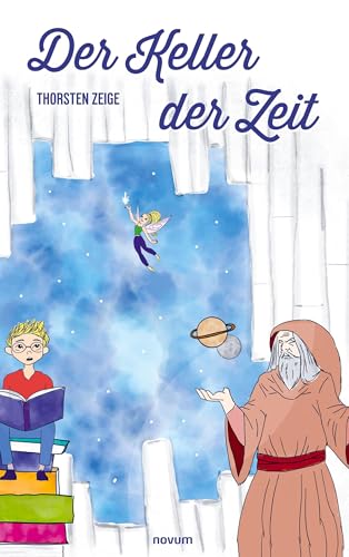 Der Keller der Zeit: Eine magische Reise zu den Anfängen der Himmelsforschung bis heute von novum pro
