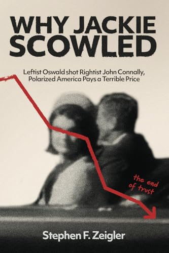 Why Jackie Scowled: Leftist Oswald Shot Rightist John Connally, Polarized America Pays a Terrible Price von Spines