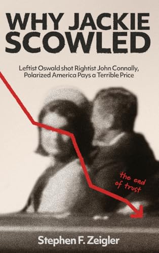 Why Jackie Scowled: Leftist Oswald Shot Rightist John Connally, Polarized America Pays a Terrible Price von Spines