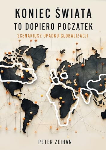 Koniec świata to dopiero początek Scenariusz upadku globalizacji von Zysk i S-ka