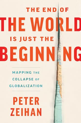 The End of the World Is Just the Beginning: Mapping the Collapse of Globalization The End of the World Is Just the Beginning: Mapping the Collapse of Globalization