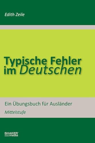Typische Fehler im Deutschen: Ein Übungsbuch für Ausländer: Ein Übungsbuch für Ausländer. Mittelstufe