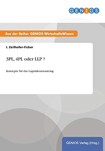 3PL, 4PL oder LLP ?: Konzepte für das Logistikoutsourcing