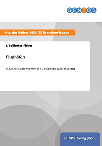 Flughäfen: In Deutschland wachsen die Großen, die Kleinen leiden von Gbi-Genios Verlag