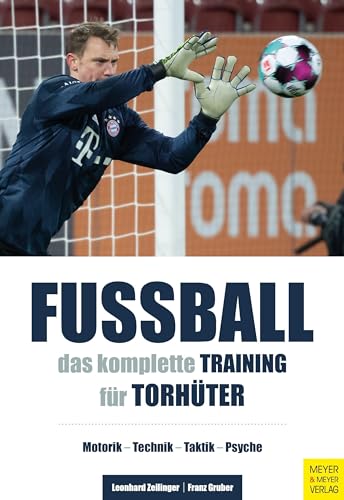 Fußball: Das komplette Training für Torhüter: Motorik - Technik - Taktik - Psyche