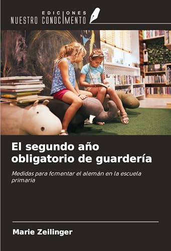 El segundo año obligatorio de guardería: Medidas para fomentar el alemán en la escuela primaria von Ediciones Nuestro Conocimiento