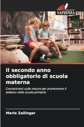 Il secondo anno obbligatorio di scuola materna: Concentrarsi sulle misure per promuovere il tedesco nella scuola primaria von Edizioni Sapienza