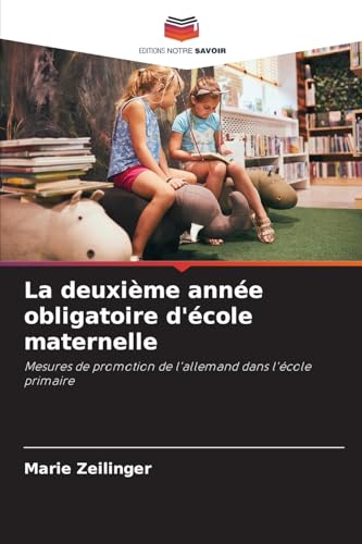 La deuxième année obligatoire d'école maternelle: Mesures de promotion de l'allemand dans l'école primaire von Editions Notre Savoir