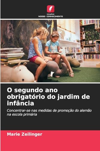 O segundo ano obrigatório do jardim de infância: Concentrar-se nas medidas de promoção do alemão na escola primária von Edições Nosso Conhecimento