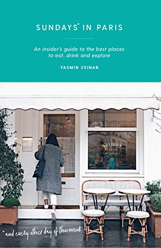 Sundays in Paris: An Insider's Guide to the Best Places to Eat, Drink and Explore - and Every Other Day of the Week (Curious Travel Guides) von Hardie Grant Books