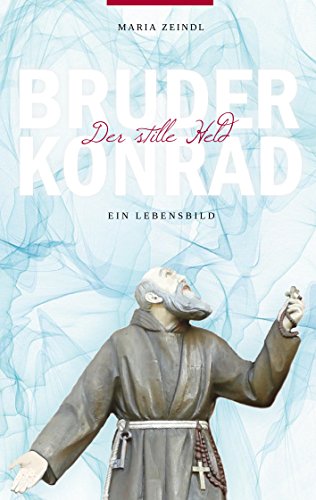 Bruder Konrad - Der stille Held: Ein Lebensbild von Books on Demand