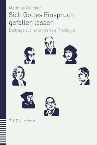 Sich Gottes Einspruch gefallen lassen: Beiträge zur reformierten Theologie