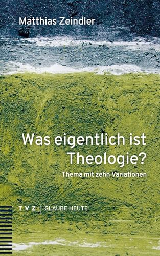 Was eigentlich ist Theologie?: Thema mit zehn Variationen Was eigentlich ist Theologie?: Thema mit zehn Variationen von Theologischer Verlag Zürich