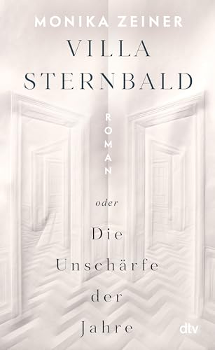 Villa Sternbald oder Die Unschärfe der Jahre: Roman | Ein großer Familienroman über Kindheit und Erziehung vom Kaiserreich bis heute