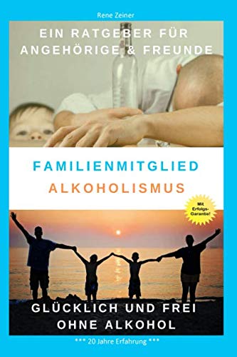 Familienmitglied Alkoholismus: Alkoholsucht in der Familie - Alkoholabhängigkeit erkennen und behandeln von Independently published