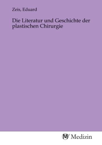 Die Literatur und Geschichte der plastischen Chirurgie Die Literatur und Geschichte der plastischen Chirurgie