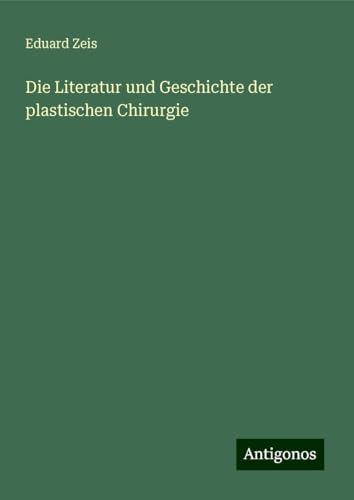 Die Literatur und Geschichte der plastischen Chirurgie von Antigonos Verlag