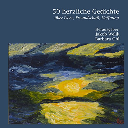 50 herzliche Gedichte: Über Liebe, Freundschaft, Hoffnung