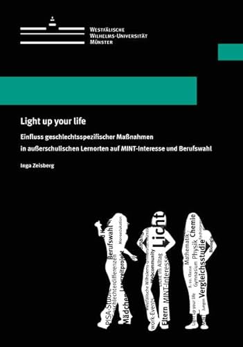 Light up your life: Einfluss geschlechtsspezifischer Maßnahmen in außerschulischen Lernorten auf MINT-Interesse und Berufswahl (Wissenschaftliche Schriften der WWU Münster VI)