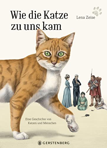 Wie die Katze zu uns kam: Eine Geschichte von Katzen und Menschen