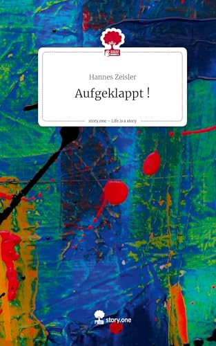 Aufgeklappt !. Life is a Story - story.one von story.one publishing