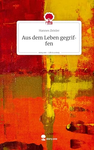Aus dem Leben gegriffen. Life is a Story - story.one von story.one publishing