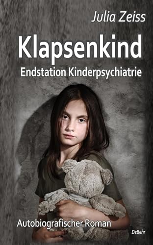Klapsenkind – Endstation Kinderpsychiatrie - Autobiografischer Roman von Verlag DeBehr