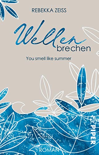 Wellenbrechen – You smell like summer: Roman | Große Gefühle und Selbstfindung auf Rügen – eine ganz besondere Liebesgeschichte von Piper Verlag GmbH