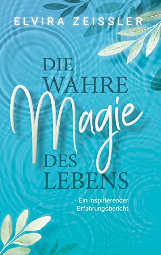 Die wahre Magie des Lebens: Wie du mehr Leichtigkeit, Erfolg und Gesundheit in dein Leben bringst von BoD – Books on Demand
