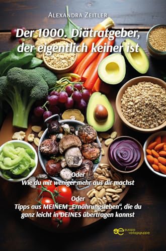 DER 1000. DIÄTRATGEBER, DER EIGENTLICH KEINER IST: Oder Wie du mit weniger mehr aus dir machst Oder Tipps aus MEINEM „Ernährungsleben“, die du ganz leicht in DEINES übertragen kannst (Globus) von Europa Edizioni srl