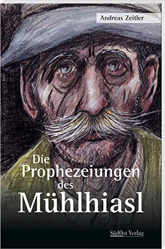 Die Prophezeiungen des Mühlhiasl von Südost-Verlag