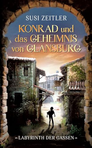 Konrad und das Geheimnis von Glansburg: Labyrinth der Gassen