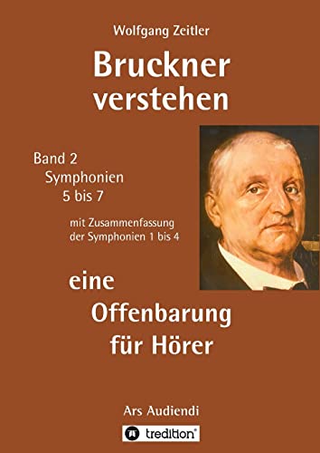Bruckner verstehen - eine Offenbarung für Hörer: Ars Audiendi Band 2, Symphonien 5 bis 7