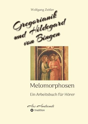Gregorianik und Hildegard von Bingen - Melomorphosen | Früchte der Musikmeditation, sichtbar gemachte Informationsmatrix ausgewählter Musikstücke, ... ohne Noten!: Ein Arbeitsbuch für Hörer Gregorianik und Hildegard von Bingen - Melomorphosen | Früchte der Musikmeditation, sichtbar gemachte Informationsmatrix ausgewählter Musikstücke, ... ohne Noten!: Ein Arbeitsbuch für Hörer von tredition
