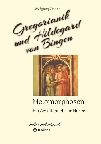 Gregorianik und Hildegard von Bingen - Melomorphosen | Früchte der Musikmeditation, sichtbar gemachte Informationsmatrix ausgewählter Musikstücke, ... ohne Noten!: Ein Arbeitsbuch für Hörer Gregorianik und Hildegard von Bingen - Melomorphosen | Früchte der Musikmeditation, sichtbar gemachte Informationsmatrix ausgewählter Musikstücke, ... ohne Noten!: Ein Arbeitsbuch für Hörer von tredition