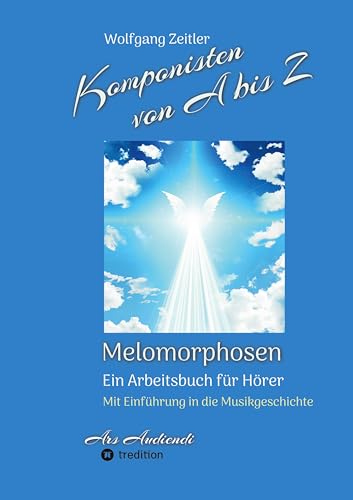 Komponisten von A bis Z - Melomorphosen | Früchte der Musikmeditation, sichtbar gemachte Informationsmatrix ausgewählter Musikstücke, Gestaltwerkzeuge ... - mit Einführung in die Musikgeschichte Komponisten von A bis Z - Melomorphosen | Früchte der Musikmeditation, sichtbar gemachte Informationsmatrix ausgewählter Musikstücke, Gestaltwerkzeuge ... - mit Einführung in die Musikgeschichte von tredition