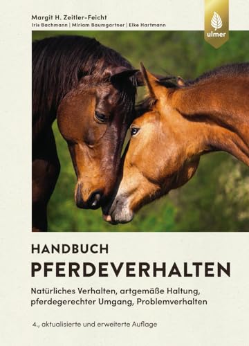 Handbuch Pferdeverhalten: Natürliches Verhalten, artgemäße Haltung, pferdegerechter Umgang, Problemverhalten. 4., erweiterte und aktualisierte Auflage Handbuch Pferdeverhalten: Natürliches Verhalten, artgemäße Haltung, pferdegerechter Umgang, Problemverhalten. 4., erweiterte und aktualisierte Auflage