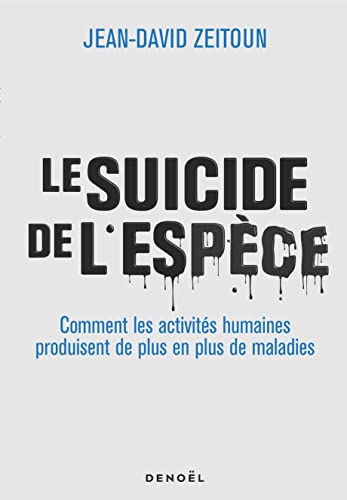 Le Suicide de l'espèce: Comment les activités humaines produisent de plus en plus de maladies