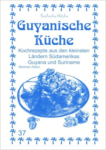 Guyanische Küche: Kochrezepte aus den kleinsten Ländern Südamerikas Guyana und Suriname (Exotische Küche)