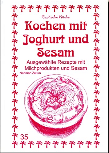 Kochen mit Joghurt und Sesam: Ausgewählte Rezepte mit Milchprodukten und Sesam (Exotische Küche) von Asfahani, N