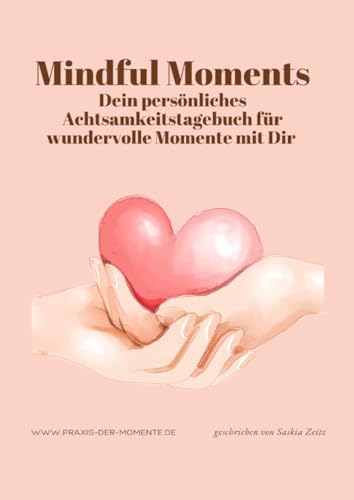 Mindful Moments, Dein persönliches Achtsamkeitstagebuch für wundervolle Momente mit Dir von epubli