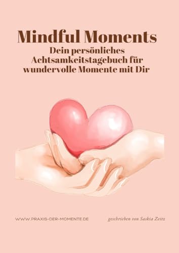 Mindful Moments, Dein persönliches Achtsamkeitstagebuch für wundervolle Momente mit Dir von epubli