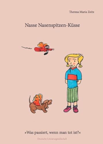 Nasse Nasenspitzenküsse: Was passiert, wenn man tot ist? von Deutsche Literaturges.