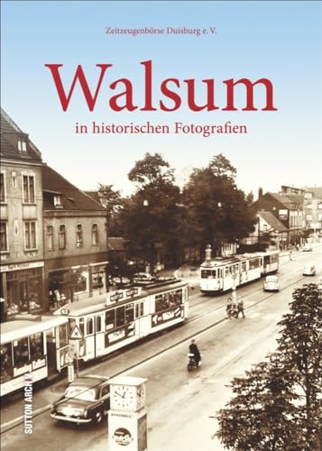 Walsum in historischen Fotografien (Sutton Archivbilder) von Sutton Verlag GmbH