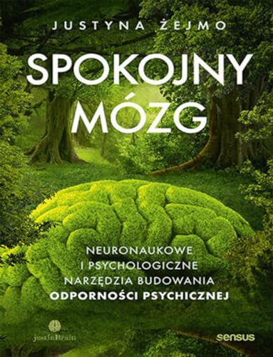 Spokojny mózg. Neuronaukowe i psychologiczne techniki budowania odporności psychicznej